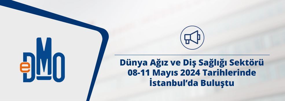 Dünya Ağız ve Diş Sağlığı Sektörü 08-11 Mayıs 2024 Tarihlerinde İstanbul’da Buluştu
